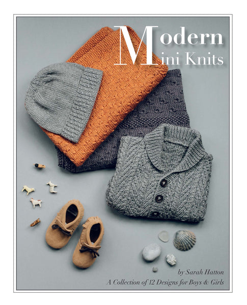 Modern Mini Knits by Sarah Hatton - The Knitter's Yarn